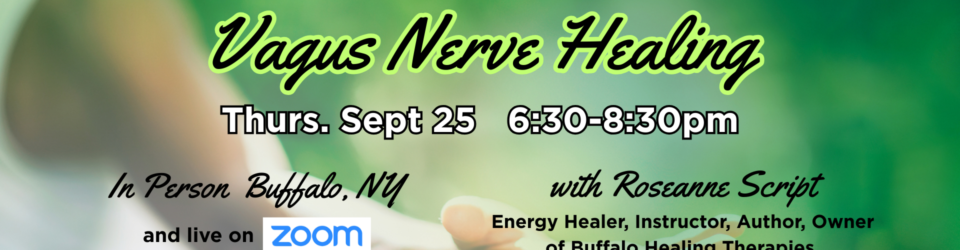 Vagus Nerve Class 9-25-25 In Buffalo and via Zoom - Buffalo Healing Therapies with Roseanne Script